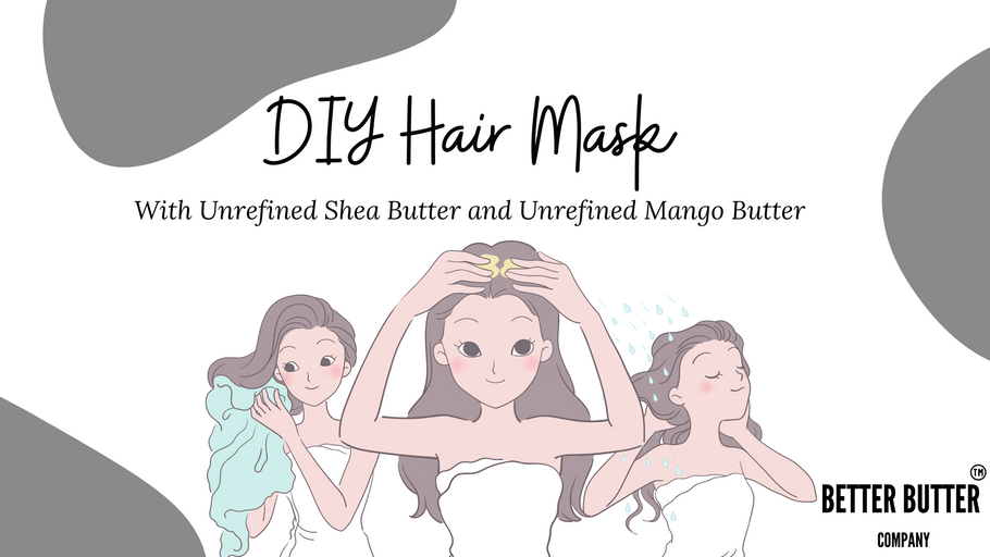 DIY Hairmask with Unrefined Shea Butter and Unrefined Mango Butter